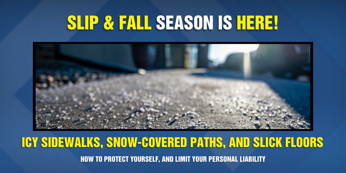 Slip and Fall Season is Among Us: How to Protect Yourself, and Limit Your Personal Liability